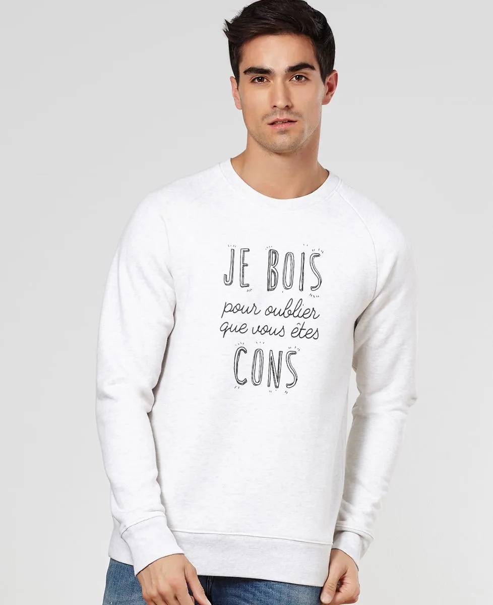 Sweatshirt homme Je bois pour oublier que vous êtes cons