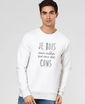 Sweatshirt homme Je bois pour oublier que vous êtes cons