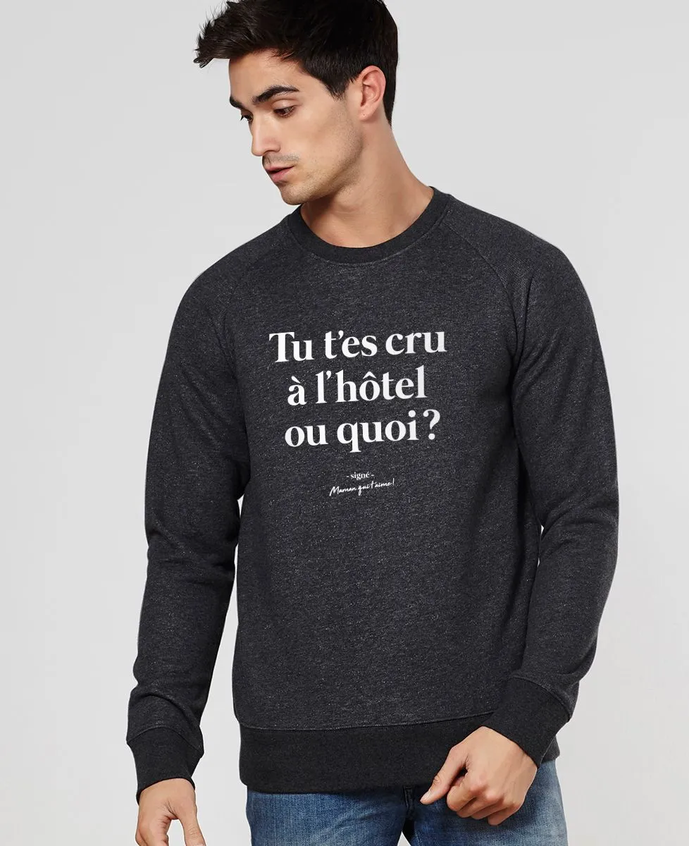 Sweatshirt homme Tu t'es cru à l'hôtel ou quoi ?